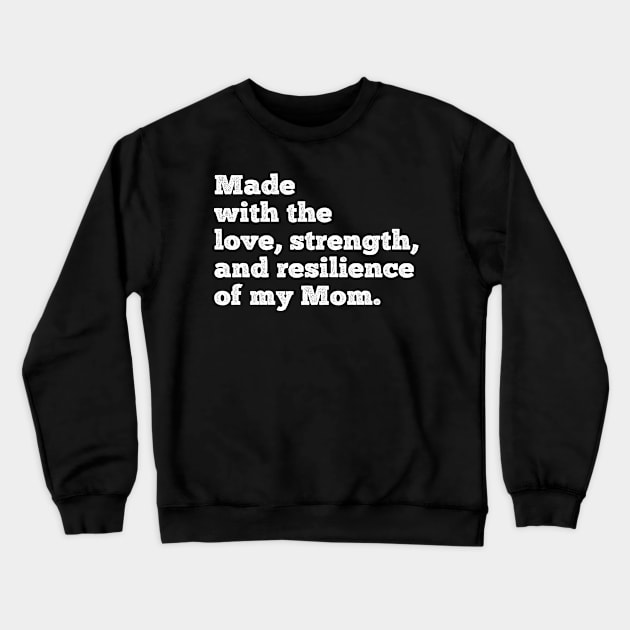 made with the love, strength, and resilience of my mom Crewneck Sweatshirt by Gaming champion